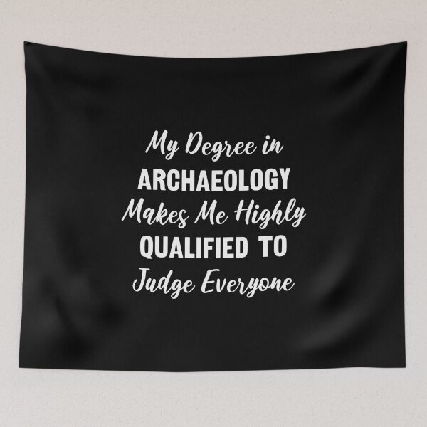 Item preview, My Degree in Archaeology Makes Me Highly Qualified to Judge Everyone designed and sold by manishfzr1995.