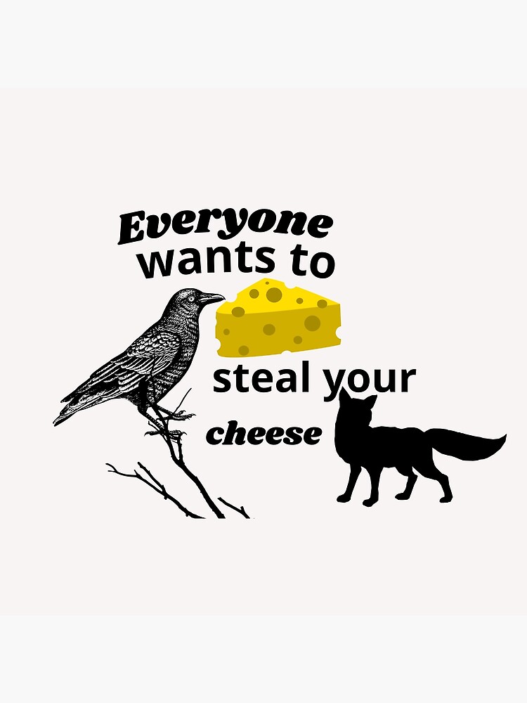 "Everyone wants to steal your cheese,just a girl who loves cheese