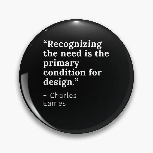 Item preview, “Recognizing the need is the primary condition for design.”  – Charles Eames designed and sold by izzablue.