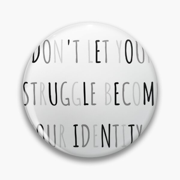 Item preview, Don't let your struggle become your identity designed and sold by HRW58.