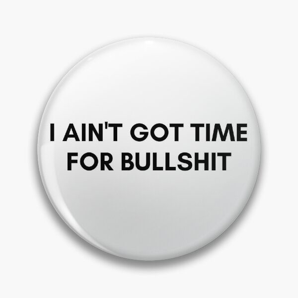 Item preview, I AIN'T GOT TIME FOR BULLSHIT. We Are The Universe designed and sold by AlfaEcho.