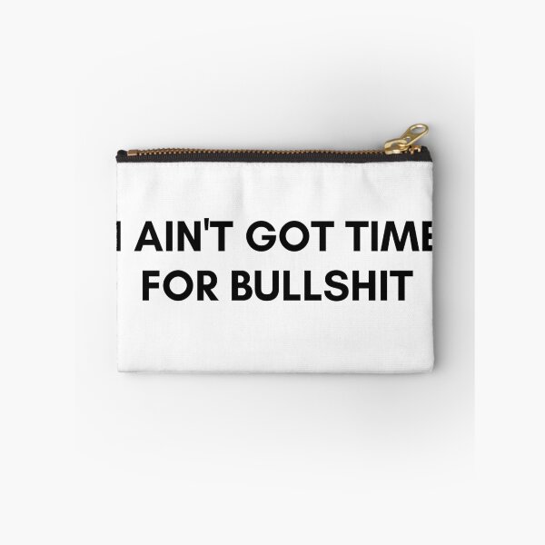 Item preview, I AIN'T GOT TIME FOR BULLSHIT. We Are The Universe designed and sold by AlfaEcho.