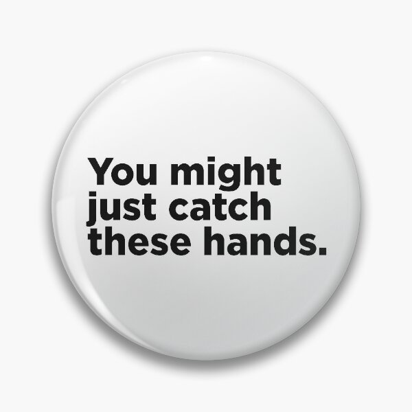 Item preview, You Might Just Catch These Hands. designed and sold by Memefy.