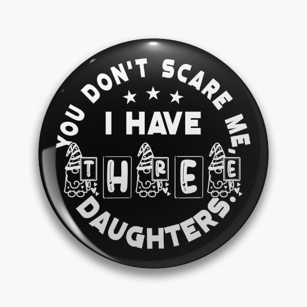Item preview, You Don't Scare Me I Have Three Daughters, Father's Day Gift designed and sold by plussorn.