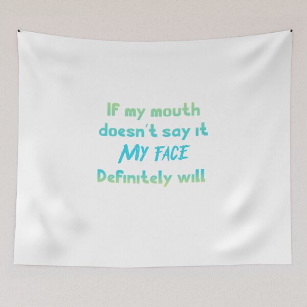 Item preview, If my mouth doesnt say it my face definitely will designed and sold by GAR5.