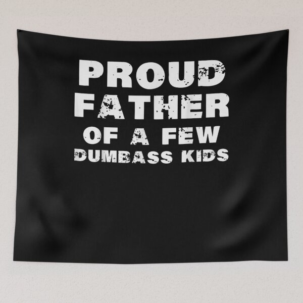 Item preview, Proud Father Of A Few Dumbass Kids Father's Day  designed and sold by zpruby.