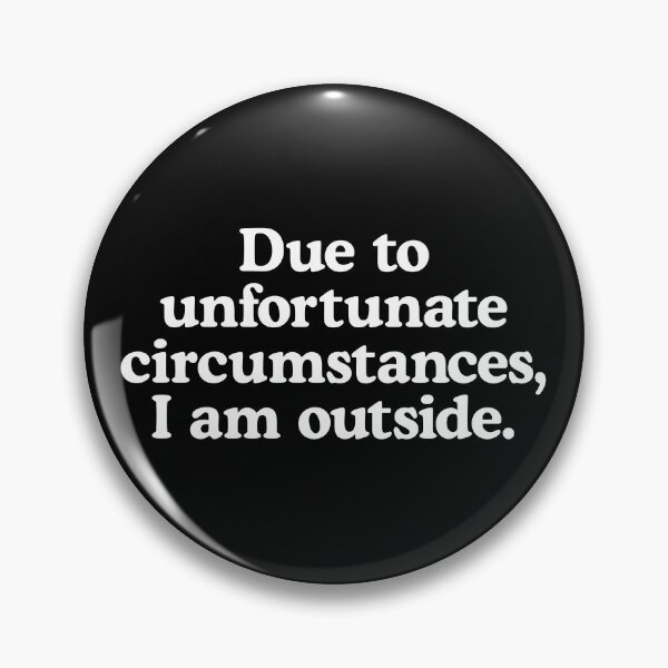 Item preview, Due to unfortunate circumstances, I am outside. designed and sold by T-shirtJokes.