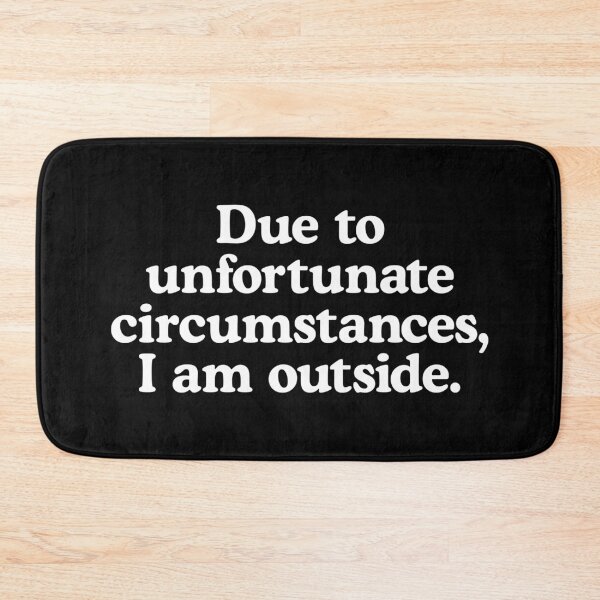 Item preview, Due to unfortunate circumstances, I am outside. designed and sold by T-shirtJokes.