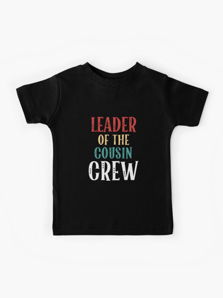 Leader of the cousin crew Kids T-Shirt