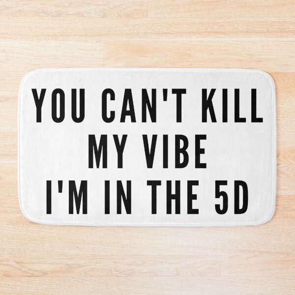 Item preview, YOU CAN'T KILL MY VIBE I'M IN THE 5D. We Are The Universe designed and sold by AlfaEcho.