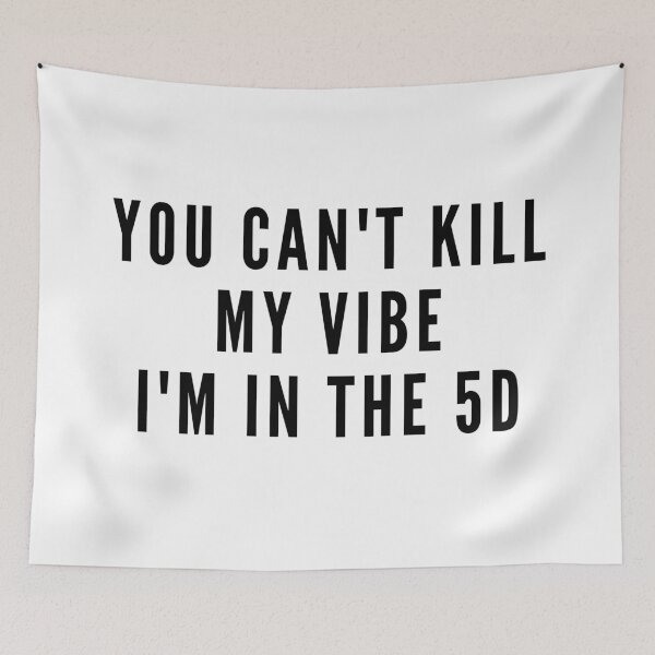 Item preview, YOU CAN'T KILL MY VIBE I'M IN THE 5D. We Are The Universe designed and sold by AlfaEcho.