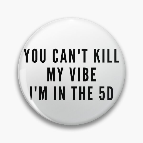 Item preview, YOU CAN'T KILL MY VIBE I'M IN THE 5D. We Are The Universe designed and sold by AlfaEcho.
