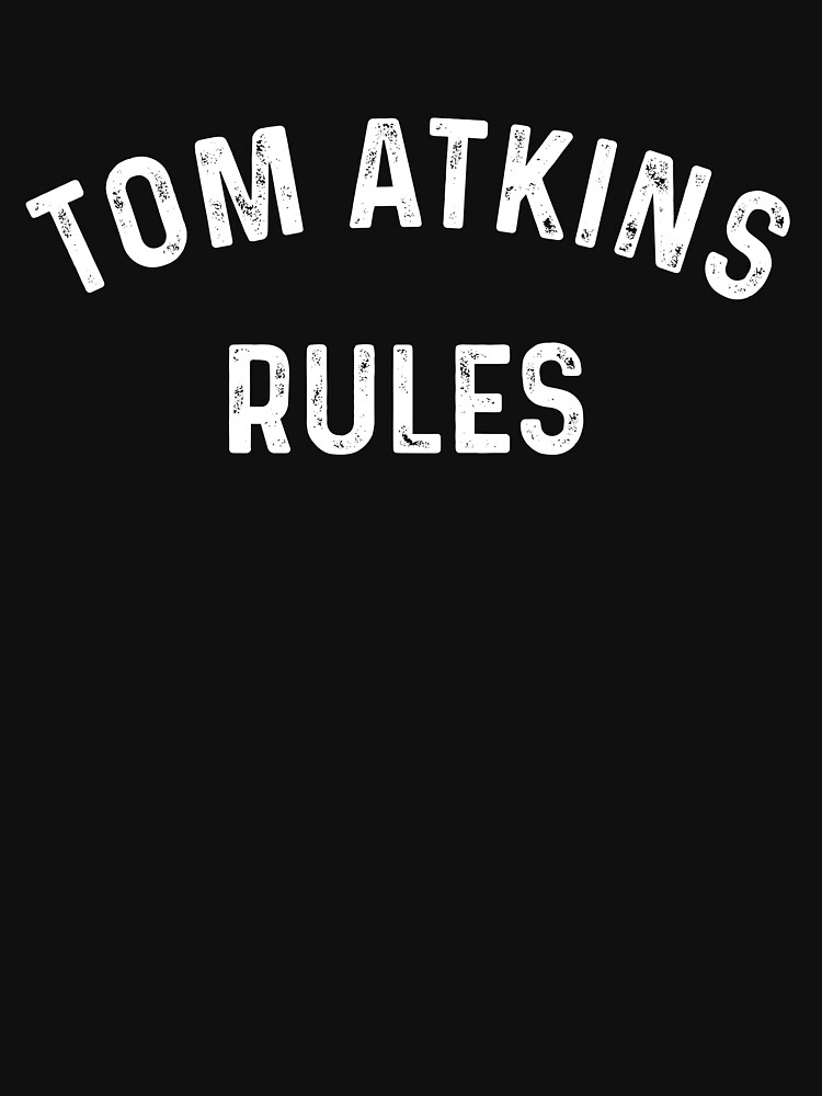 "Tom Atkins Rules" Tshirt for Sale by ElsieUnderwood Redbubble tom