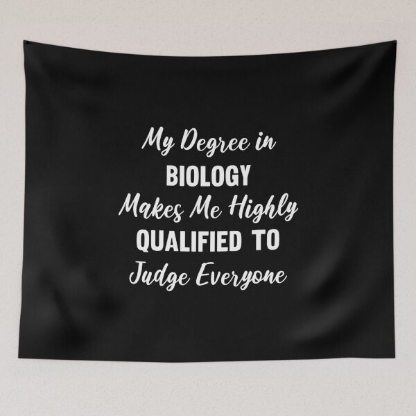 Item preview, My Degree in Biology Makes Me Highly Qualified to Judge Everyone designed and sold by manishfzr1995.