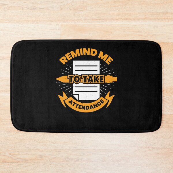 Item preview, Remind Me To Take Attendance designed and sold by Marcid95.