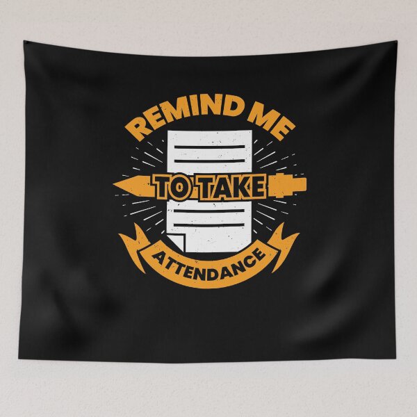 Item preview, Remind Me To Take Attendance designed and sold by Marcid95.