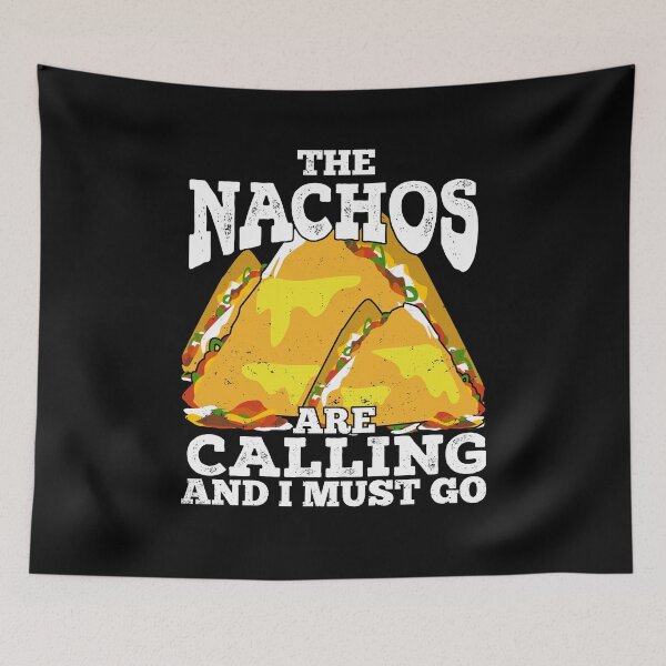 Item preview, The Nachos Are Calling And I Must Go designed and sold by Marcid95.