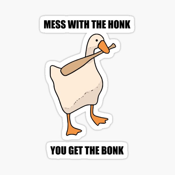 mess with the honk you get the bonk Sticker