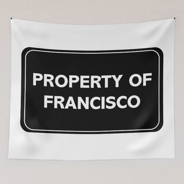 Item preview, Property of Francisco designed and sold by wessica.