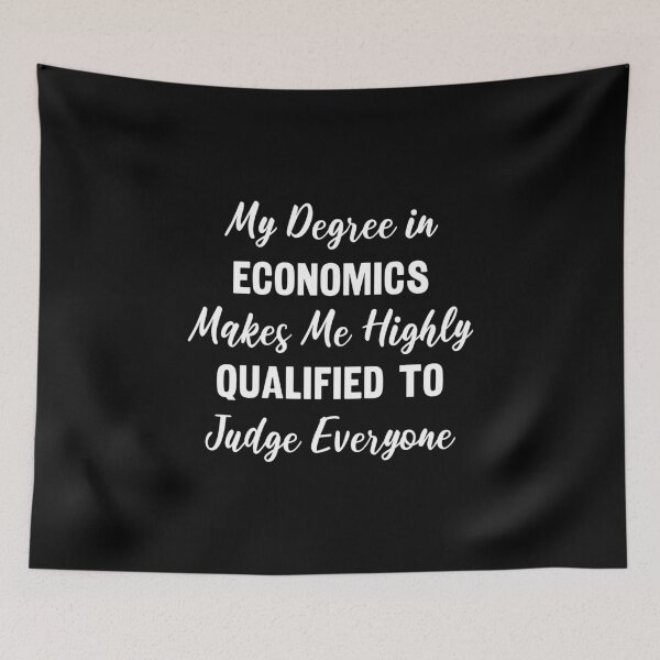 Item preview, My Degree in Economics Makes Me Highly Qualified to Judge Everyone designed and sold by manishfzr1995.