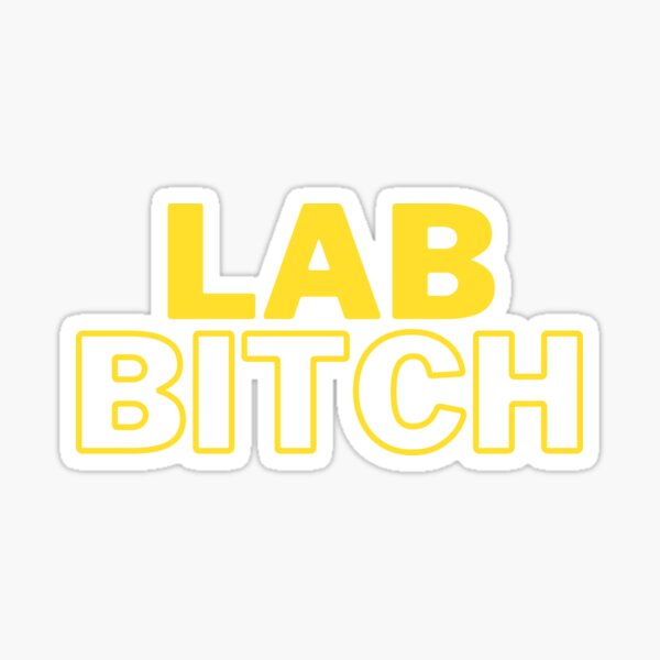 Item preview, Lab Bitch - Lab Tech, Graduate Student, Postdoc, University, Assistant Professor designed and sold by jadedscientist.