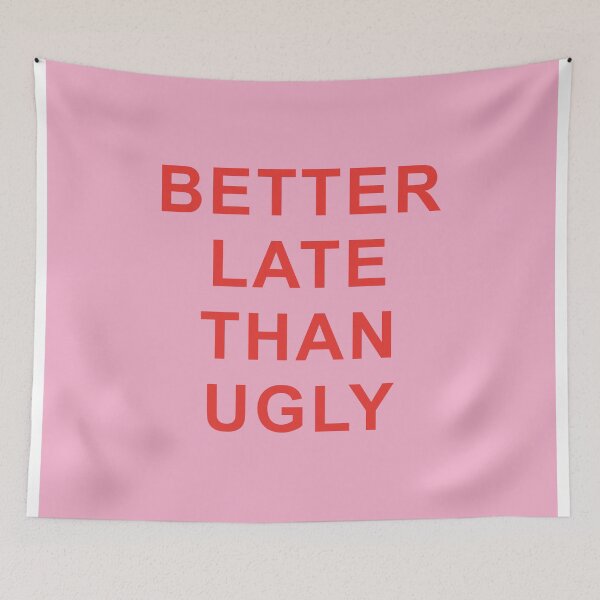 Item preview, BETTER LATE THAN UGLY designed and sold by isabelcollop.
