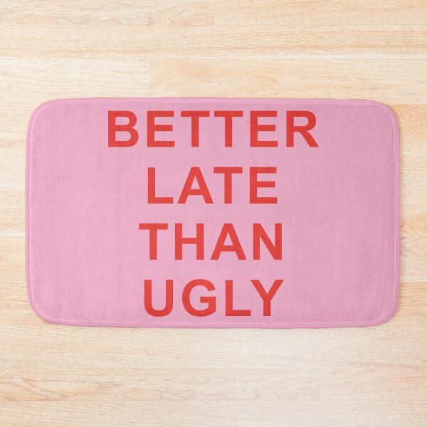 Item preview, BETTER LATE THAN UGLY designed and sold by isabelcollop.
