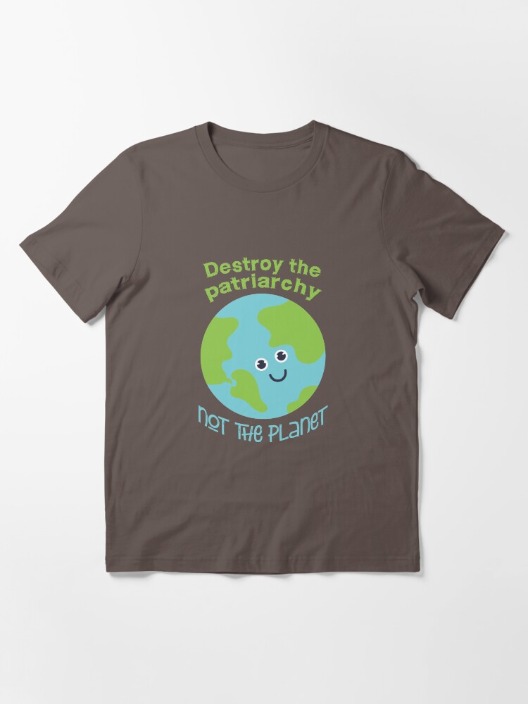 Alternate view of Destroy the patriarchy - not the planet Essential T-Shirt