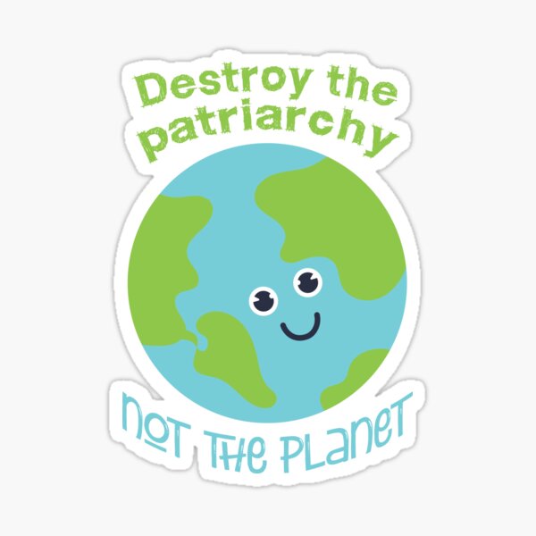 Item preview, Destroy the patriarchy - not the planet  designed and sold by incurablehippie.