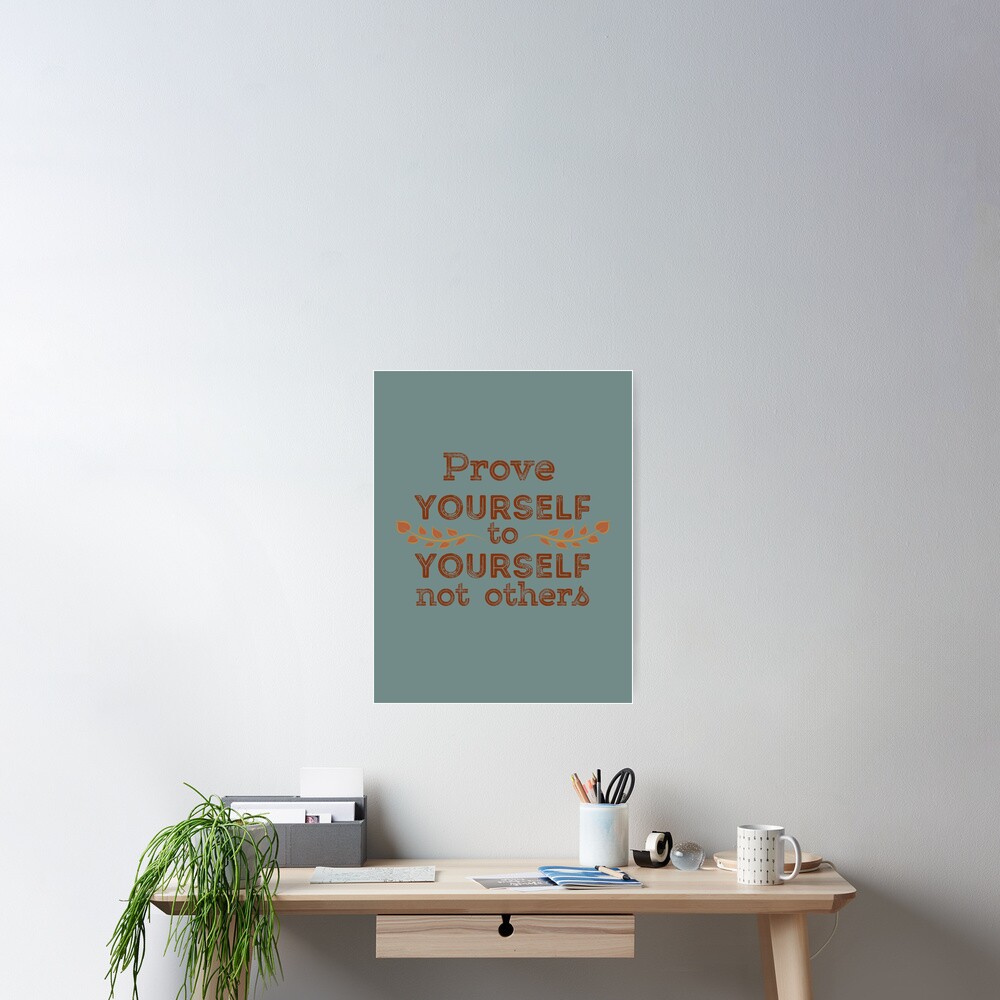 prove-yourself-to-yourself-not-others-poster-for-sale-by