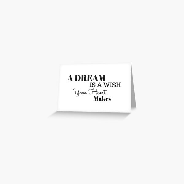 A Dream is a Wish Your Heart Makes Greeting Card