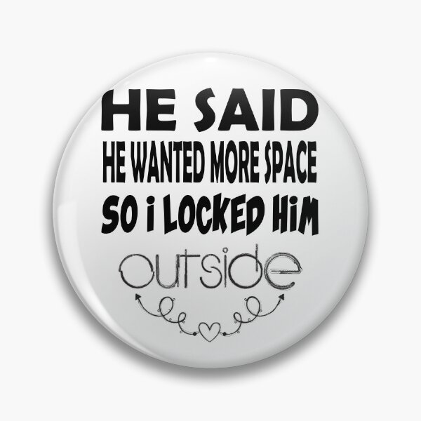 Item preview, he said he wanted more space so i locked him outside designed and sold by UrahGo.