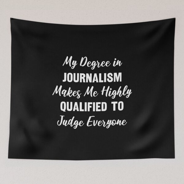 Item preview, My Degree in Journalism Makes Me Highly Qualified to Judge Everyone designed and sold by manishfzr1995.