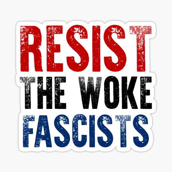 Resist The Woke Fascists Sticker