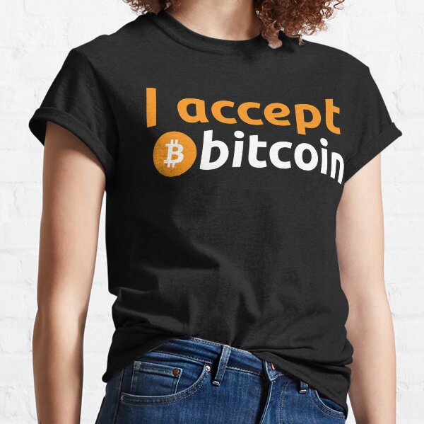 I Accept Bitcoin T-Shirts | Redbubble