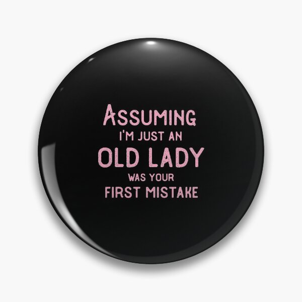 Item preview, Assuming I'M Just An Old Lady Was Your First Mistake Funny designed and sold by isalvatore.