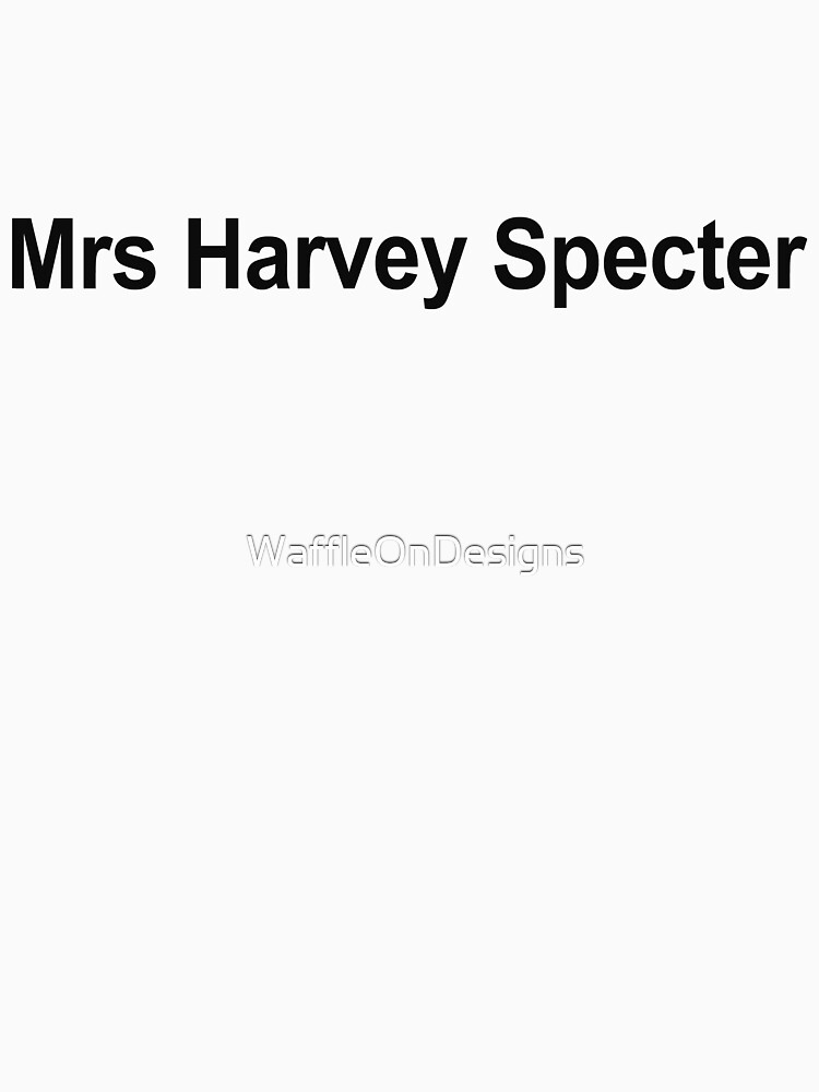 Mrs Harvey Specter T Shirt For Sale By Waffleondesigns Redbubble