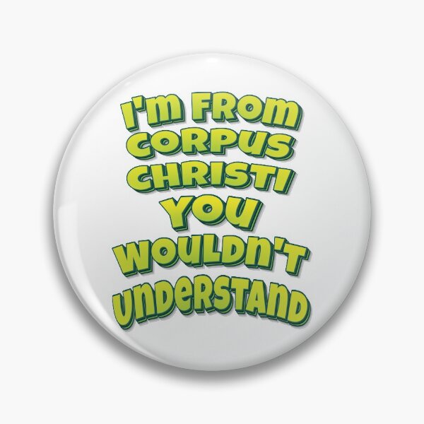 Item preview, I'm From Corpus Christi You Wouldn't Understand designed and sold by FiveNiches.