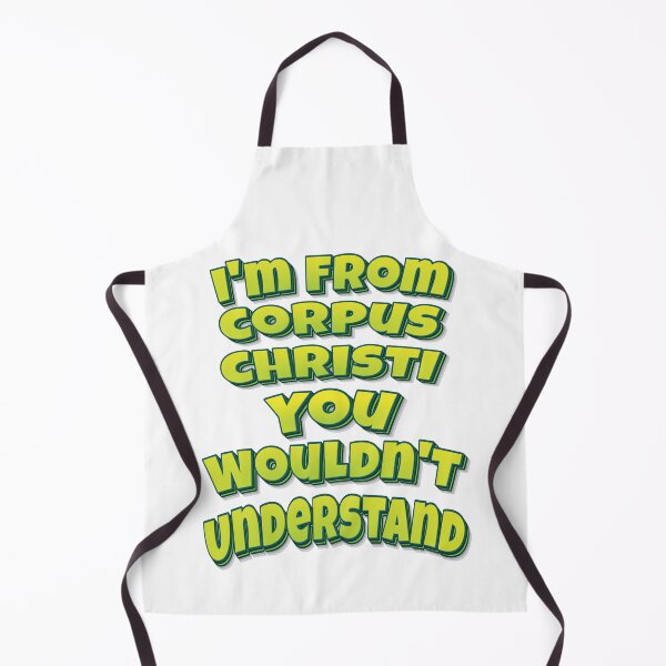 Item preview, I'm From Corpus Christi You Wouldn't Understand designed and sold by FiveNiches.