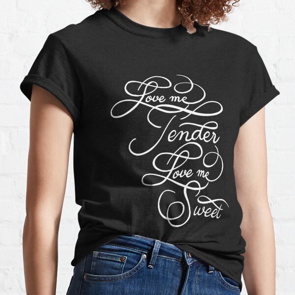 Love Me Tender T-Shirts for Sale | Redbubble