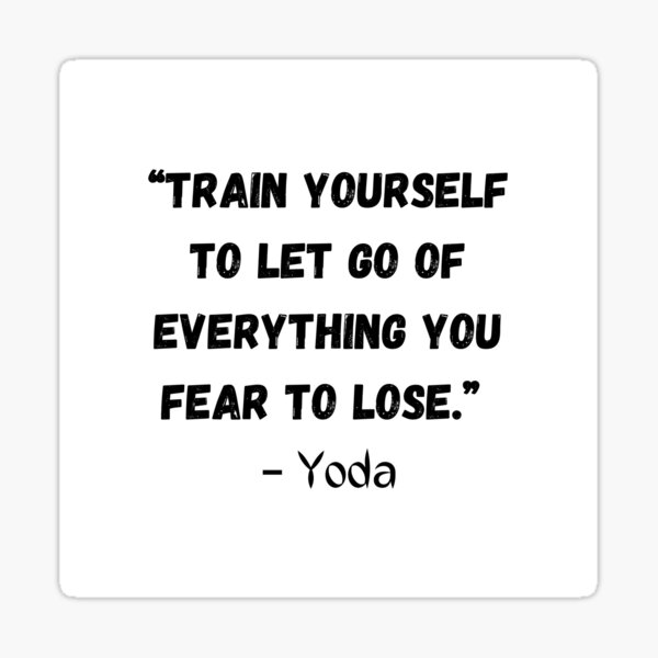 train-yourself-to-let-go-of-everything-you-fear-to-lose-best