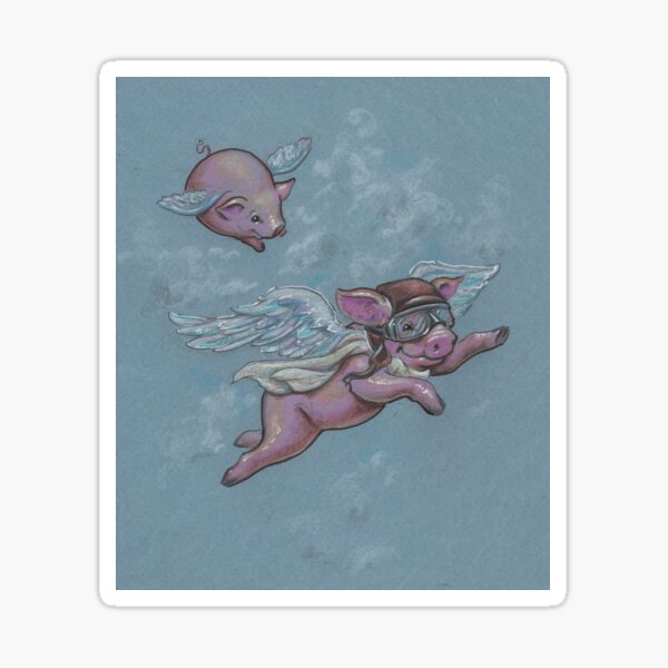 When Pigs Fly (they have ALL the fun!) Sticker