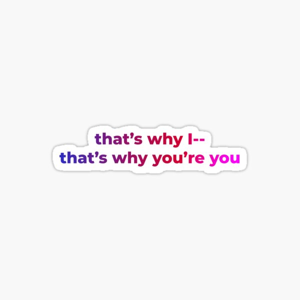 That's why you're you quotes Sticker