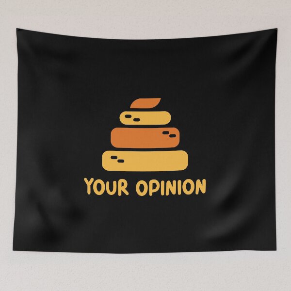 Item preview, Your opinion is shit - doesn't matter designed and sold by NastySquad.