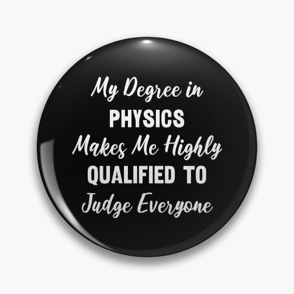 Item preview, My Degree in Physics Makes Me Highly Qualified to Judge Everyone designed and sold by manishfzr1995.