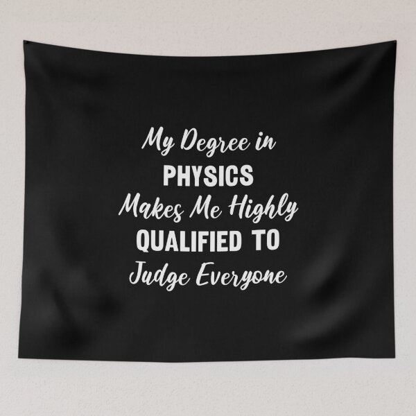 Item preview, My Degree in Physics Makes Me Highly Qualified to Judge Everyone designed and sold by manishfzr1995.