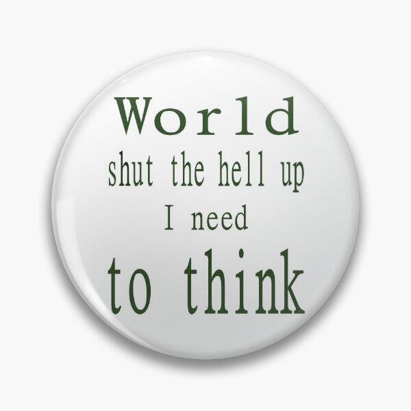 Item preview, World shut up I need to think designed and sold by CottagePop.