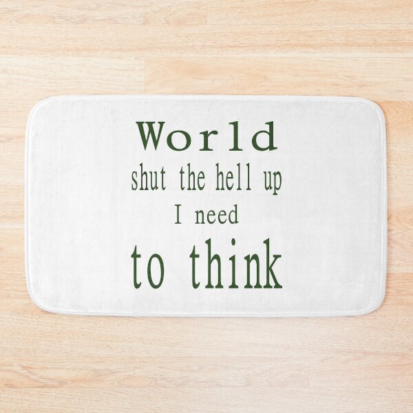 Item preview, World shut up I need to think designed and sold by CottagePop.