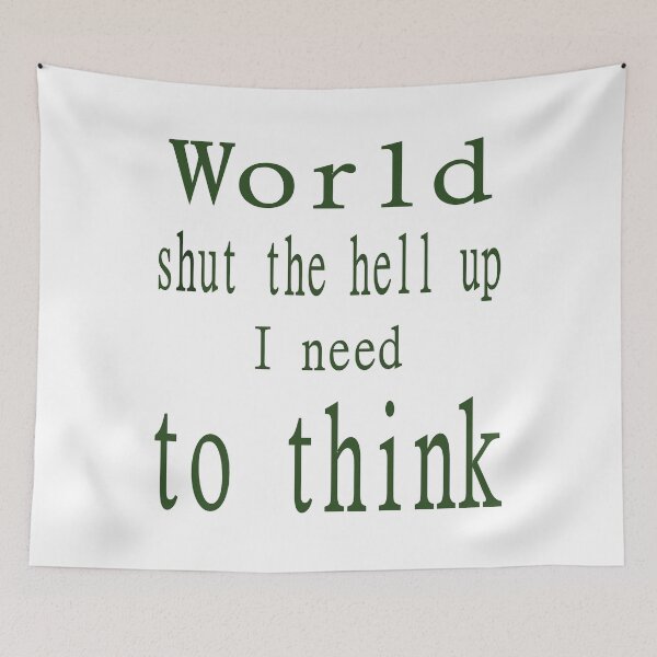 Item preview, World shut up I need to think designed and sold by CottagePop.