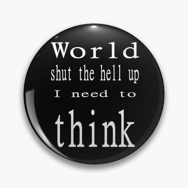 Item preview, Shut up I need to think (w) designed and sold by CottagePop.